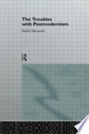 The troubles with postmodernism / Stefan Morawski ; with a foreword by Zygmunt Bauman.