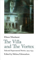 The villa and the vortex : supernatural stories, 1914–1924 / by Elinor Mordaunt ; edited by Melissa Edmundson.