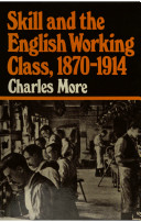 Skill and the English working class, 1870-1914 / Charles More.