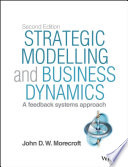 Strategic modelling and business dynamics : a feedback systems approach / John D.W. Morecroft.