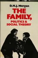 The family, politics, and social theory / D.H.J. Morgan.