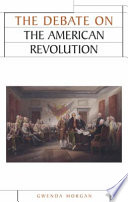 The debate on the American Revolution / Gwenda Morgan.