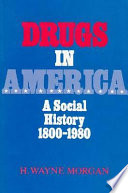 Drugs in America : a social history, 1800-1980 / H. Wayne Morgan.