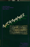 Nicknames : their origins and social consequences / (by) Jane Morgan, Christopher O'Neill, Rom Harré.