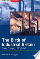 The birth of industrial Britain : social change, 1750-1850 / Kenneth Morgan.
