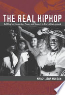 The real hiphop battling for knowledge, power, and respect in the LA underground / Marcyliena Morgan.