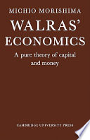 Walras' economics : a pure theory of capital and money / (by) Michio Morishima.