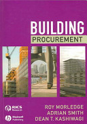 Building procurement / Roy Morledge, Adrian Smith, Dean T. Kashiwagi.
