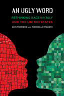 An ugly word : rethinking race in Italy and the United States / Ann Morning and Marcello Maneri.