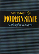 An essay on the modern state / Christopher W. Morris.