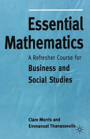 Essential mathematics : a refresher course for business and social studies / Clare Morris and Emmanuel Thanassoulis.