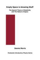 Empty space is amazing stuff : the special theory of relativity and the nature of space / Dennis Morris.