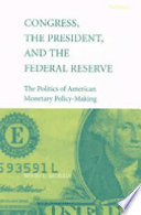 Congress, the president, and the federal reserve : the politics of American monetary policy-making / Irwin L. Morris.