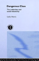 Dangerous classes : the underclass and social citizenship / Lydia Morris.