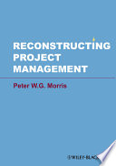 Reconstructing project management Peter Morris.