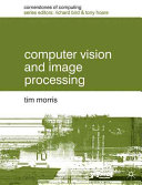 Computer vision and image processing / Tim Morris.