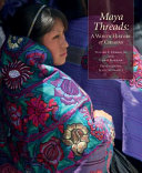 Maya threads : a woven history of Chiapas / Walter F Morris, Jr. and Carol Karasik ; photography by Janet Schwartz.