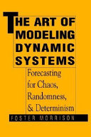 The art of modeling dynamic systems : forecasting for chaos, randomness, and determinism / Foster Morrison.