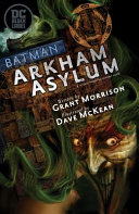 Absolute Batman : Arkham Asylum : a serious house on serious earth / written by Grant Morrison ; illustrated by Dave McKean ; lettered by Gaspar Saladino.