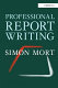 Professional report writing / Simon Mort.