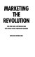 Marketing the revolution : the new anti-capitalism and the attack upon corporate brands.