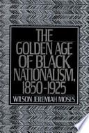 The golden age of black nationalism, 1850-1925 / by Wilson Jeremiah Moses.