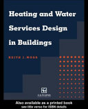 Heating and water services design in buildings Keith J. Moss.