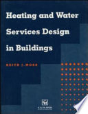 Heating and water services design in buildings / Keith J. Moss.