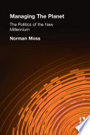 Managing the planet : the politics of the new millennium / Norman Moss.