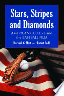 Stars, stripes and diamonds : American culture and the baseball film / Marshall G. Most and Robert Rudd.