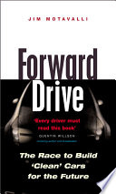 Forward drive : the race to build 'clean' cars for the future / Jim Motavalli.