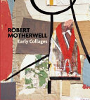 Robert Motherwell : early collages / Susan Davidson ; with contributions by Megan M. Fontanella, Brandon Taylor, Jeffrey Warda.