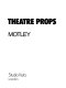 Theatre props / (by) Motley.