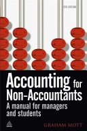 Accounting for non-accountants : a manual for managers and students / Graham Mott.