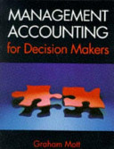 Management accounting for decision makers / Graham Mott.