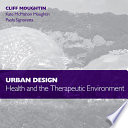 Urban design : health and the therapeutic environment / Cliff Moughtin, Kate McMahon Moughtin, Paola Signoretta.