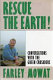 Rescue the earth : conversations with the green crusaders / Farley Mowat.