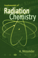 Fundamentals of radiation chemistry / A. Mozumder.