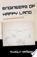 Engineers of happy land : technology and nationalism in a colony / Rudolf Mrázek.