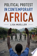 Political protest in contemporary Africa Lisa Mueller.