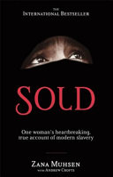 Sold : one woman's true account of modern slavery / Zana Muhsen, with Andrew Crofts.