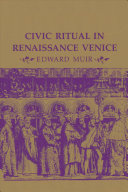 Civic ritual in Renaissance Venice / Edward Muir.