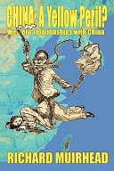 China : a yellow peril? : Western relationships with China / Richard Muirhead.