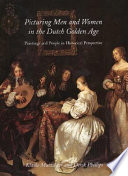 Picturing men and women in the Dutch Golden Age : paintings and people in historical perspective /.