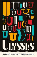 Ulysses a reader's odyssey / Daniel Mulhall.