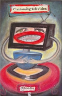 Consuming television : television and its audience / Bob Mullan.