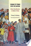 Coming to terms with the nation ethnic classification in modern China / Thomas Mullaney.