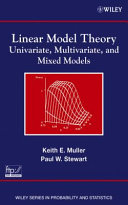 Linear model theory : univariate, multivariate, and mixed models / Keith E. Muller, Paul W. Stewart.