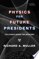 Physics for future presidents : the science behind the headlines / Richard A. Muller.