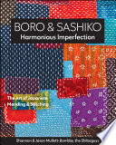Boro & Sashiko, harmonious imperfection the art of Japanese mending & stitching / Shannon & Jason Mullett-Bowlsby.